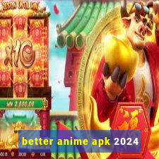 better anime apk 2024